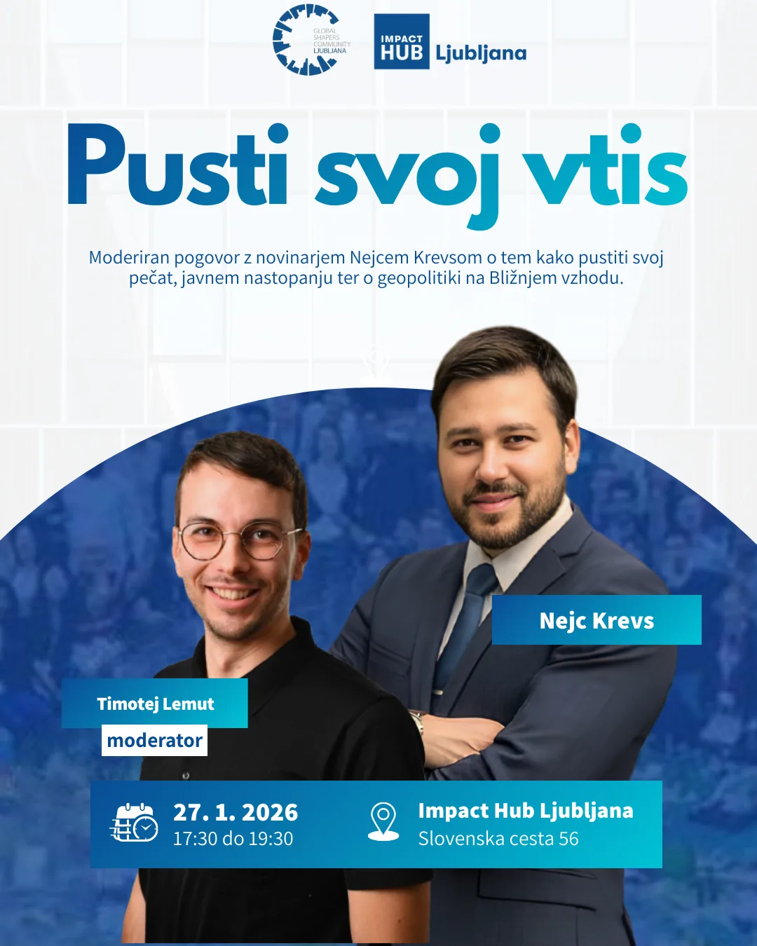 Poster for the talk “Pusti svoj vtis” on 27 January 2026 at Impact Hub Ljubljana, with journalist Nejc Krevs in a suit and moderator Timotej Lemut.